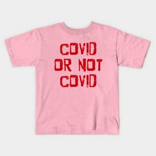 Covid or not covid Kids T-Shirt